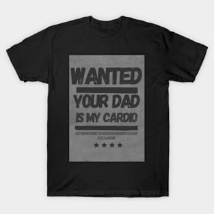 Your Dad Is My Cardio T-Shirt T-Shirt